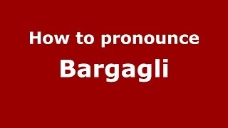 How to pronounce Bargagli