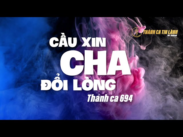 THÁNH CA 694 | CẦU XIN CHA ĐỔI LÒNG | KARAOKE THÁNH CA TIN LÀNH