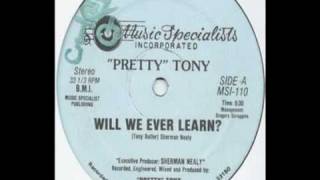 Pretty Tony - Will We Ever Learn