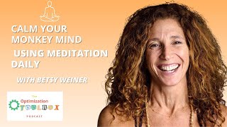 Using meditation to calm your monkey mind w/ Betsy Weiner | The Optimization Toolbox Podcast