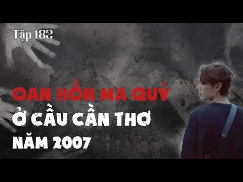 EPISODE 182: GHOSTS AT CAN THO BRIDGE IN 2007 || NGUYEN NGUYEN