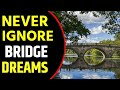 What does Bridge dream Meaning || Dreaming of Bridge || Bridge Dreams Interpretation