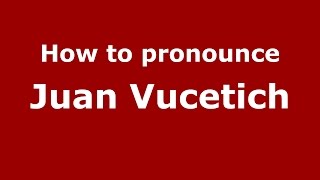 How to pronounce Juan Vucetich