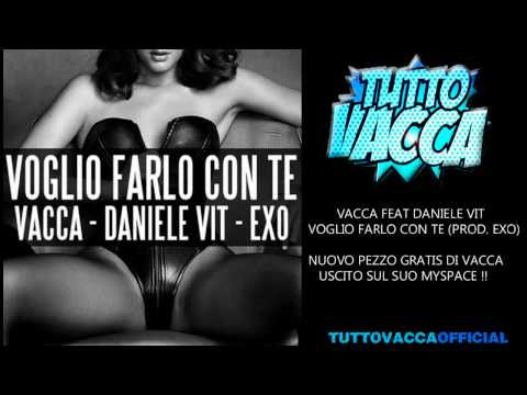 Vacca Feat Daniele Vit - Voglio Farlo Con Te Prod. Exo (Dicembre 2010 )