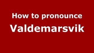 How to pronounce Valdemarsvik