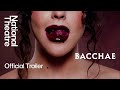 Bacchae | Official Trailer | National Theatre