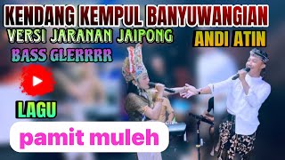 Download lagu PAMIT MULEH KENDANG KEMPUL BANYUWANGI JARANAN VERSI JAIPONG ANDI ATIN mp3