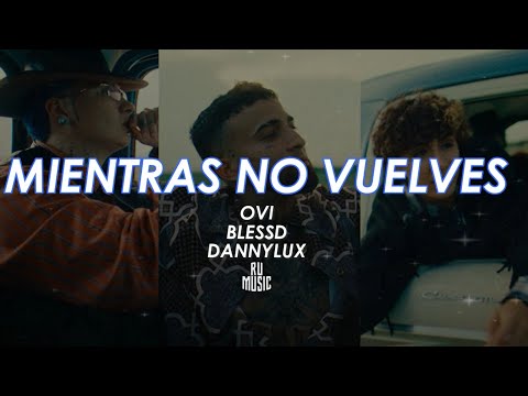 Mientras No Vuelves (Letra) - Ovi Ft Blessd y Danny Lux
