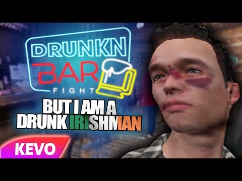 Drunkn Bar Fight but I am a drunk Irishman