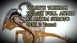 Download lagu Wahyu Tohjali 2 Tamat Klasik Full Audio Ki Anom Suroto mp3