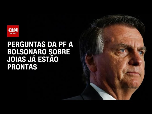 Perguntas da PF a Bolsonaro sobre joias já estão prontas | BASTIDORES CNN
