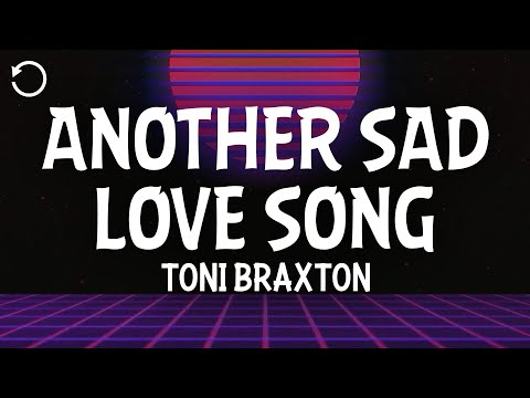 Toni Braxton - Another Sad Love Song (Lyrics)
