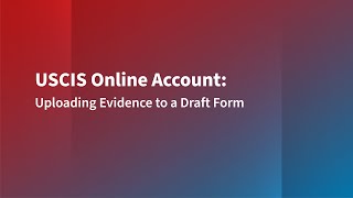 Uploading Evidence to a Draft Form in Your USCIS Online Account