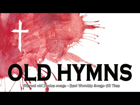 Eternal old Praise songs - Best Worship Songs All Time