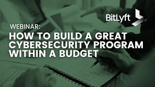 How to Build A Great Cybersecurity Program within a Budget