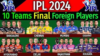 IPL 2024 - All Teams Final Foreign Players List | All Teams Overseas Players IPL 2024 | IPL Auction
