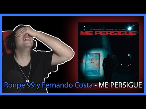 Reacción a RONPE 99 x FERNANDOCOSTA - ME PERSIGUE
