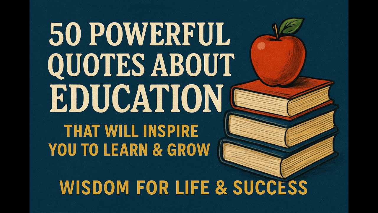 50 Powerful Quotes About Education That Will Inspire You to Learn & Grow | Wisdom for Life & Success