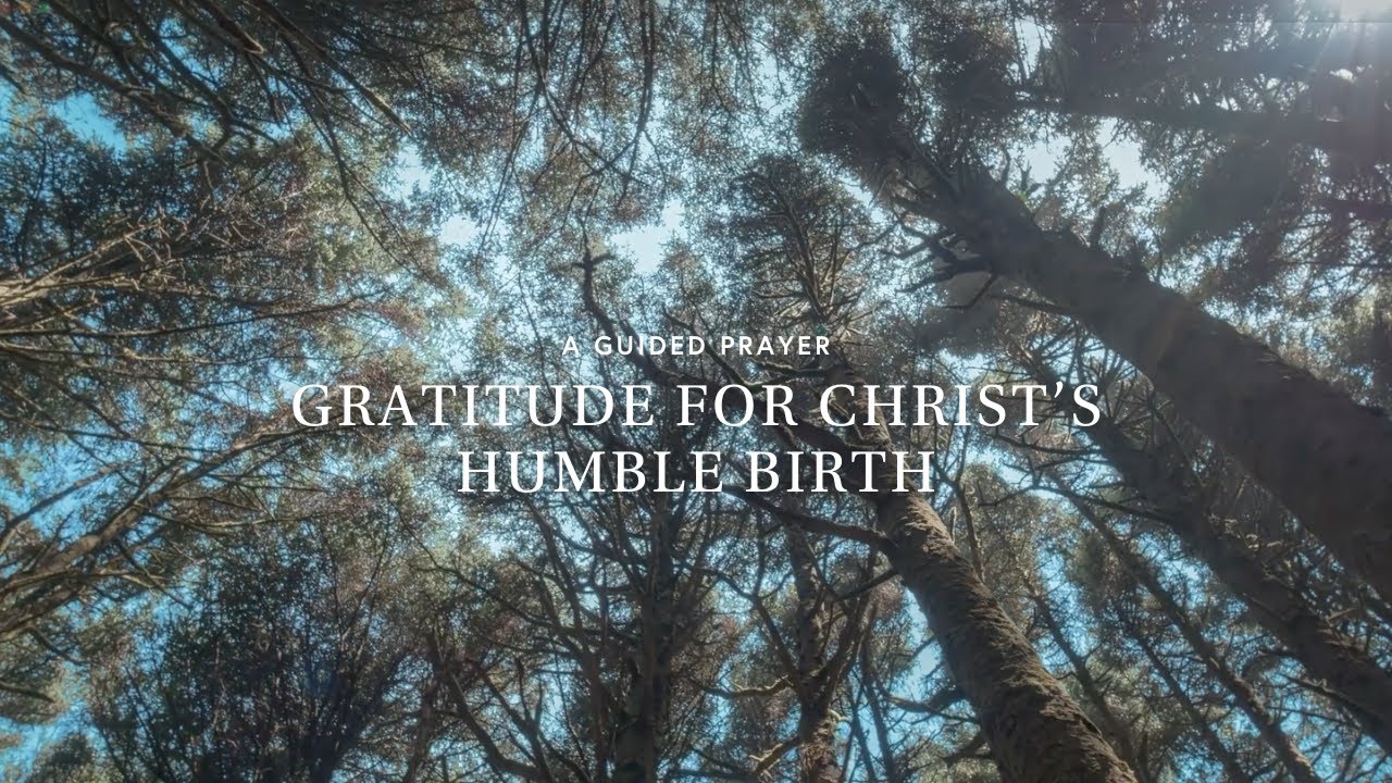 Advent Guided Prayer: Gratitude for Christ’s Humble Birth