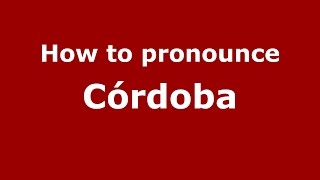 How to pronounce Córdoba