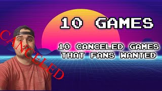 10 Canceled Games That Fans Wanted!