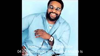 Sean Levert The Other Side 04 Put Your Body Where Your Mouth is