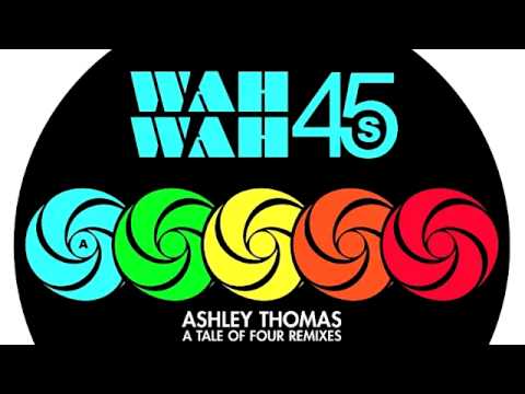 Ashley Thomas - WOULD YOU CRY? (PART-TIME HEROES REMIX) [Wah Wah 45s]