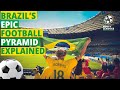 Brazil S EPIC Football Pyramid Explained