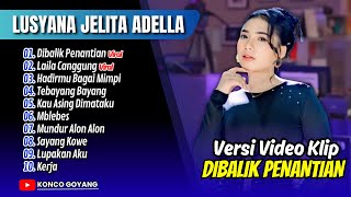 Download lagu Lusyana Jelita Adella - DIBALIK PENANTIAN - LAILA CANGGUNG | TERBAYANG BAYANG || FULL ALBUM DANGDUT mp3