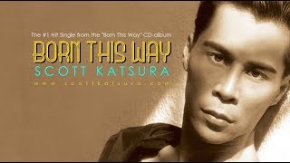 BORN THIS WAY (L.G.B.T. Tribute/Music Video) - SCOTT KATSURA