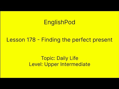 EnglishPod 178 - Upper Intermediate - Daily Life - Finding the perfect present