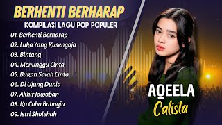 Download lagu AQEELA CALISTA - BERHENTI BERHARAP - LUKA YANG DISENGAJA - BINTANG || LAGU POP INDO VIRAL 2025 mp3 Download lagu AQEELA CALISTA - BERHENTI BERHARAP - LUKA YANG DISENGAJA - BINTANG || LAGU POP INDO VIRAL 2025 mp3