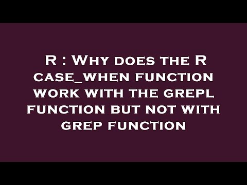 R : Why does the R case_when function work with the grepl function but not with grep function
