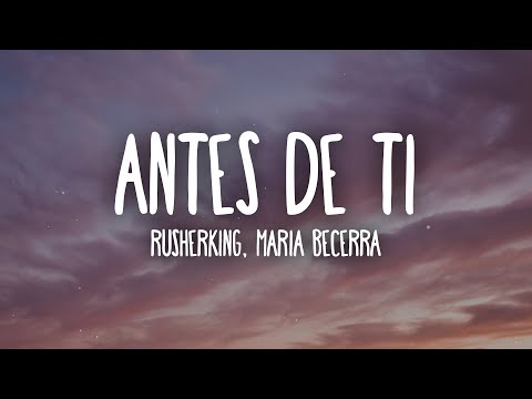 Rusherking, Maria Becerra - ANTES DE TI (Letra/Lyrics)