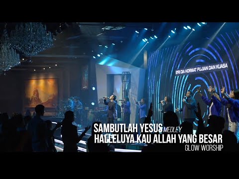 SAMBUTLAH YESUS Medley HALLELUYA KAU ALLAH YANG BESAR - GLOW WORSHIP