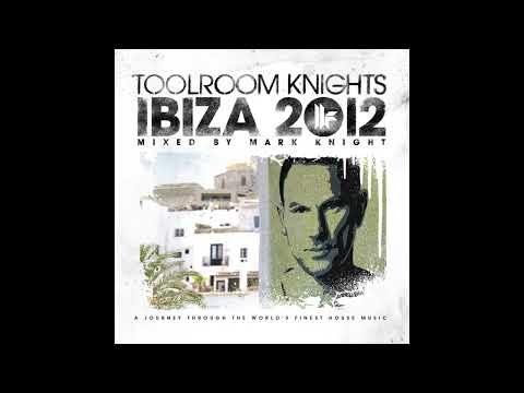 Toolroom Knights Ibiza 2012 Mixed by Mark Knight - La Terraza Mix
