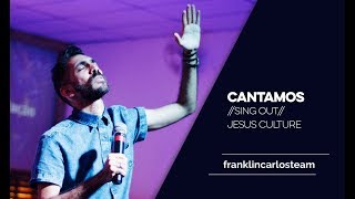 Cantamos (Sing Out) [Jesus Culture] - Franklin Carlos