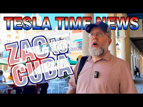 Zac to Cuba | Tesla Time News 584