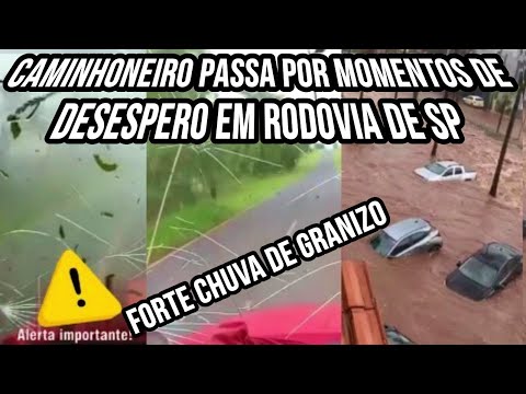 Caminhoneiro passa por momentos de agonia e desespero em rodovia durante forte chuva de granizo