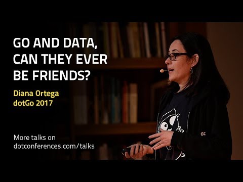 dotGo 2017- Diana Ortega - Go and data, can they ever be friends?