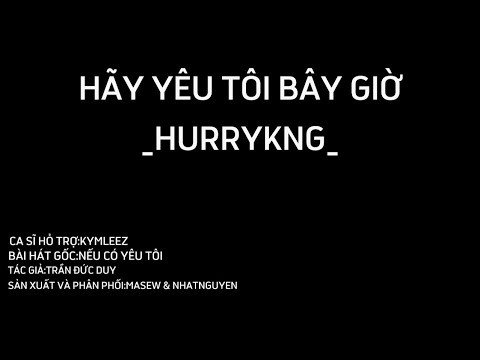 HÃY YÊU TÔI BÂY GIỜ KARAOKE (HURRYKNG BÈ) (CA SĨ HỖ TRỢ KYMLEEZ)