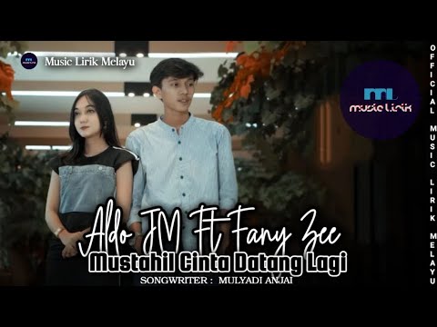 Aldo JM Ft Fany Zee - Mustahil Cinta Datang Lagi [ LIRIK ]