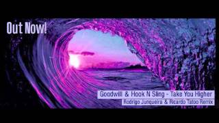 Goodwill & Hook N Sling - Take You Higher (Rodrigo Junqueira and Ricardo Tatoo Remix)