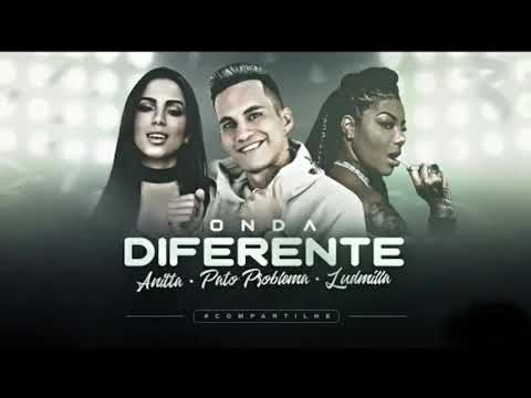 PATO PROBLEMA FEAT, ANITTA E LUDMILLA - ONDA DIFERENTE ( MÚSICA NOVA )
