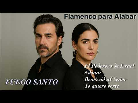 Flamenco Cristiano para Alabar , FUEGO SANTO