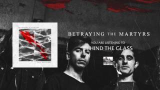BETRAYING THE MARTYRS - Behind the Glass