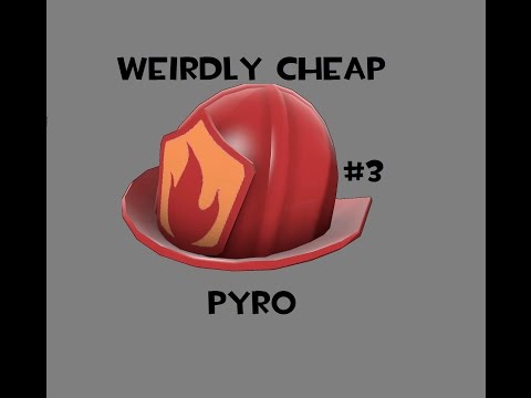 Weirdly Cheap: Episode 3- Pyro [TF2]