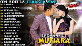 Download lagu 🔥 OM ADELLA TERBARU 2026 | FULL ALBUM DANGDUT KOPLO | MUTIARA - NEGORO ANGIN - TUNGGAL EKA mp3