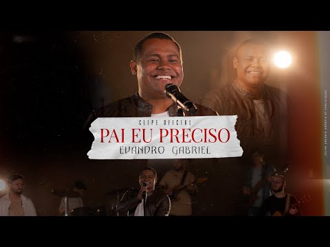 Pai Eu Preciso - Evandro Gabriel
