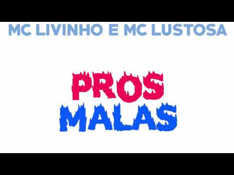 MC Livinho e MC Lustosa - Pros Malas | Lançamento 2017 + Download
